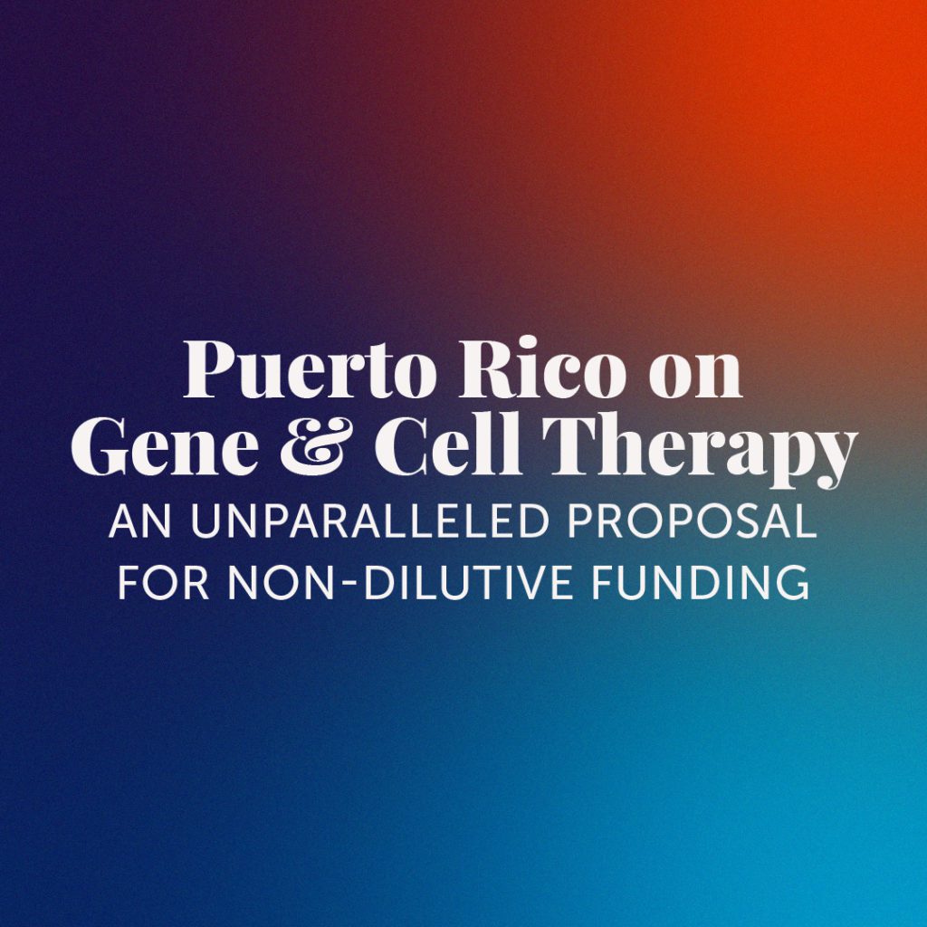 Puerto Rico on Gene & Cell Therapy: An Unparalleled Proposal for Non-Dilutive Funding