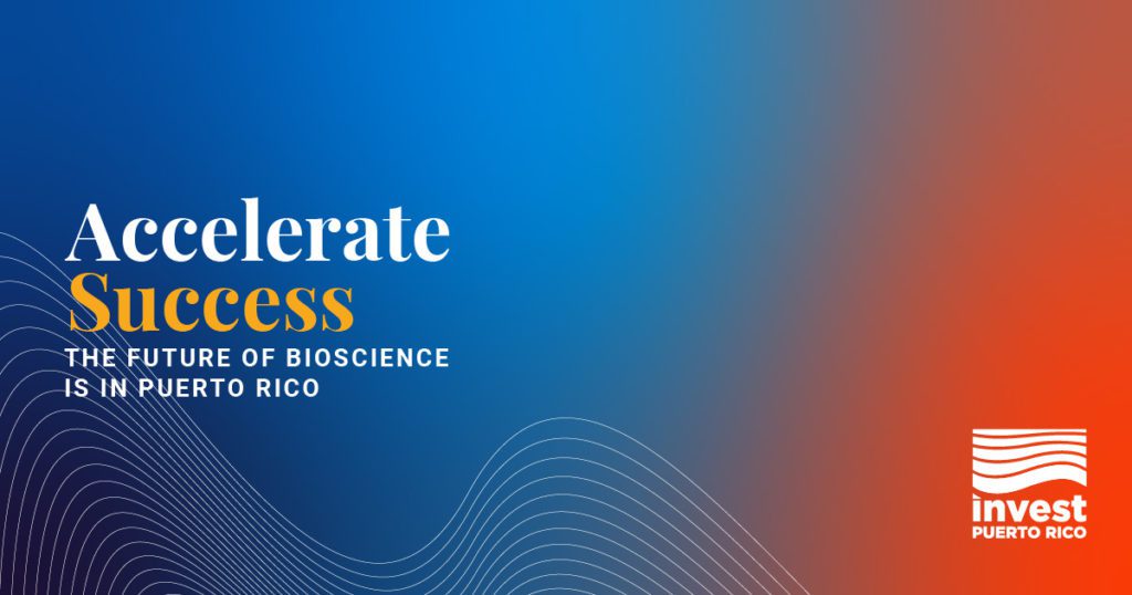Accelerate Success – The Future of Bioscience is in Puerto Rico