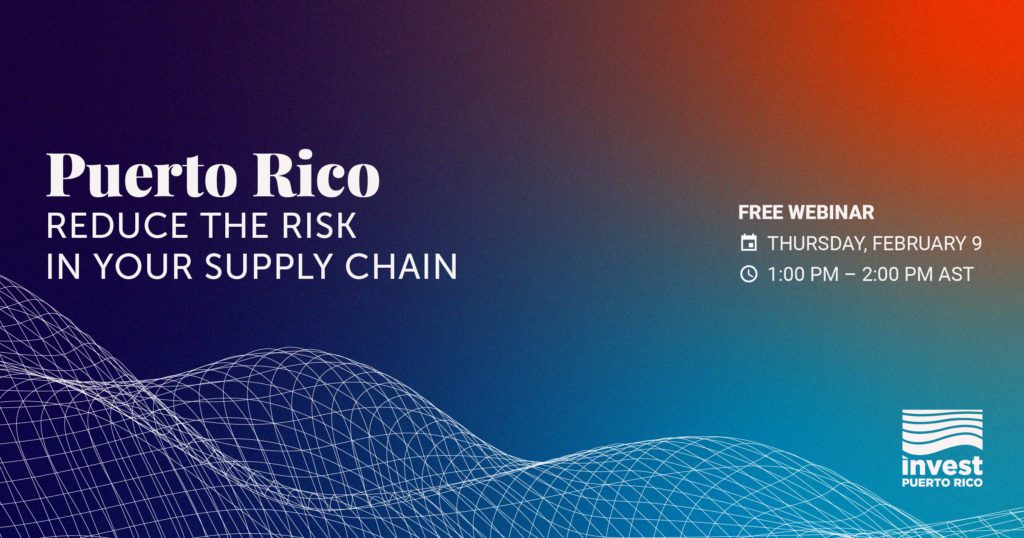 Puerto Rico: Reduce the Risk in Your Supply Chain - InvestPR