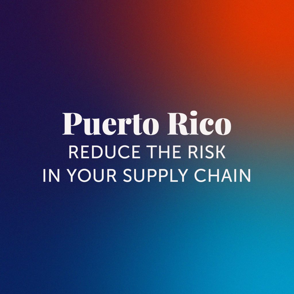 Puerto Rico: Reduce the Risk in Your Supply Chain