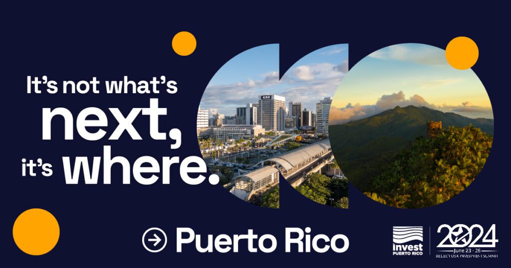 Image showing text: 'It's not what's next, it's where. Puerto Rico.' over a dark blue background with design elements. The image includes photos of Puerto Rico's financial district and the Yunque rainforest. It also features the InvestPR and SelectUSA logos.