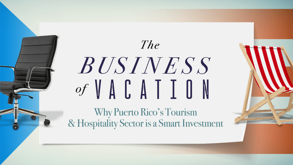 An image featuring the Puerto Rico flag as the background, with a business office chair on the left and a beach vacation chair on the right. Text overlay reads: 'The Business of Vacation – Why Puerto Rico's Tourism & Hospitality Sector is a Smart Investment.'